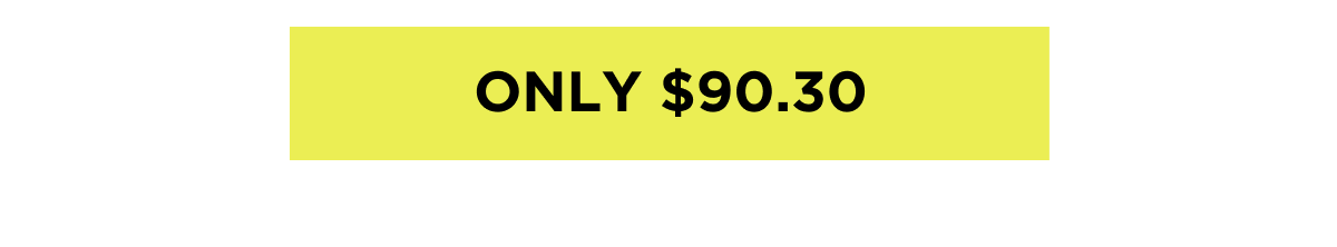 ONLY $90.30