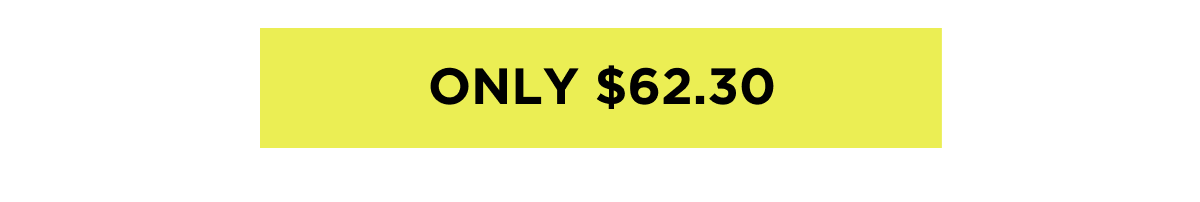 ONLY $62.30