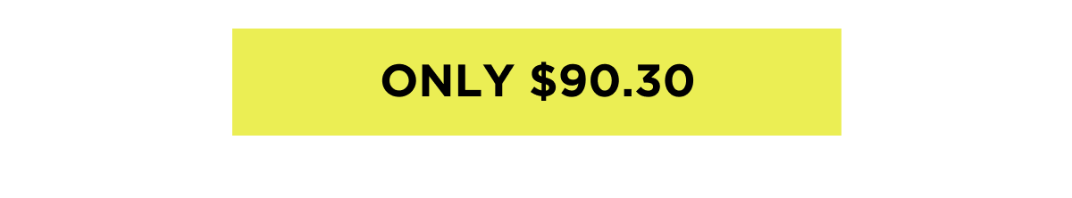 ONLY $90.30