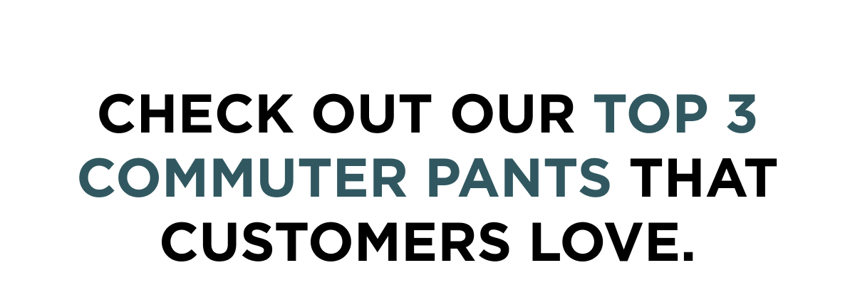 Check out our top 3 commuter pants that customers love.