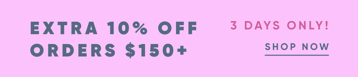 Extra 10% Off Orders $150+