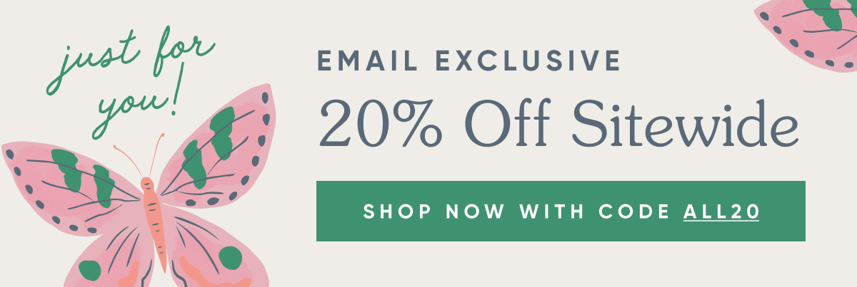 Email exclusive: 20% off site wide with code ALL20