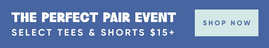 Tees & Shorts Starting at $15 - The Perfect Pair Event