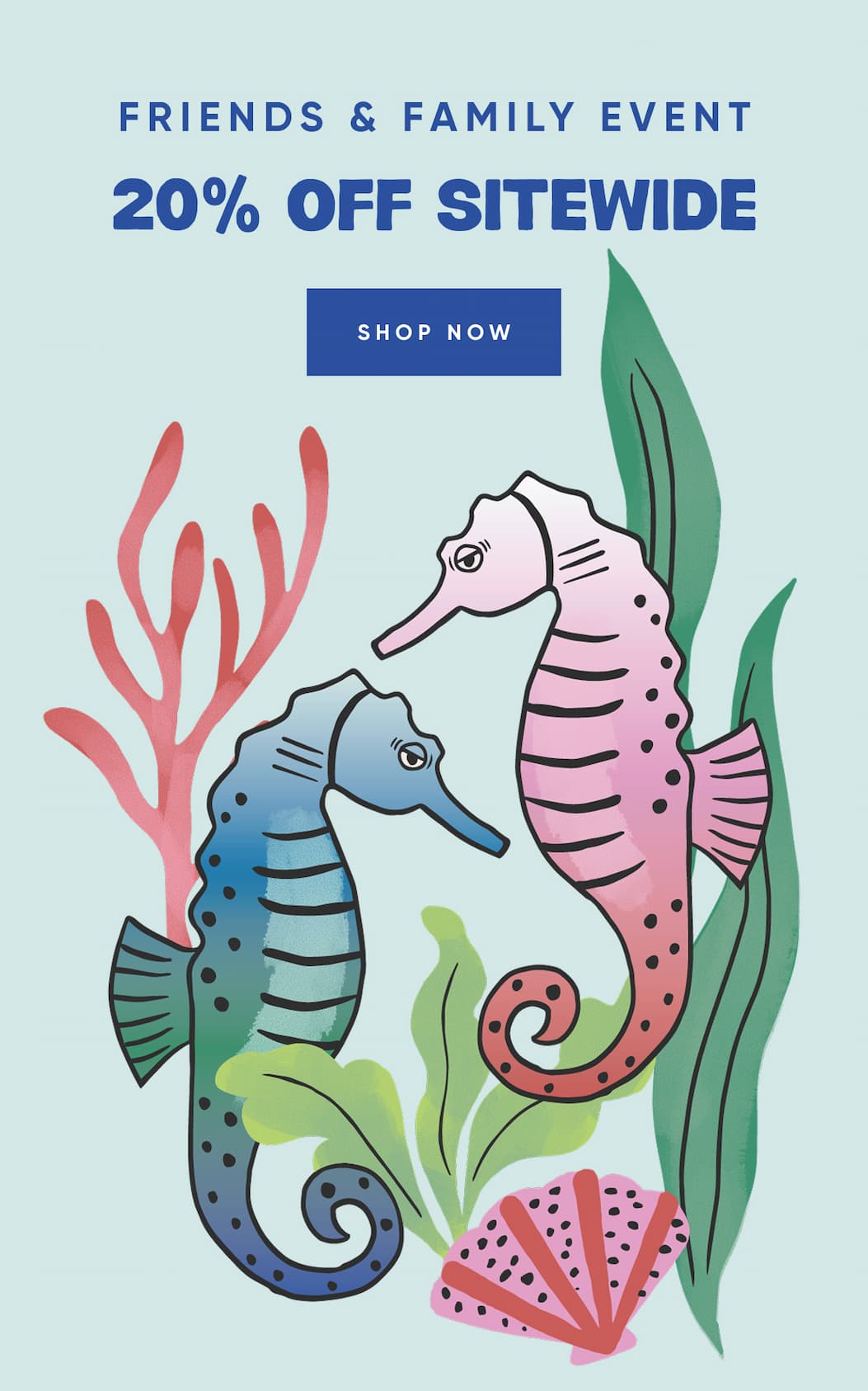 20% OFF SITEWIDE - FRIENDS & FAMILY EVENT