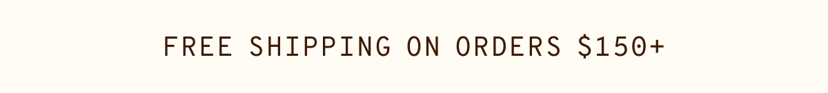 FREE SHIPPING ON ORDERS $150+