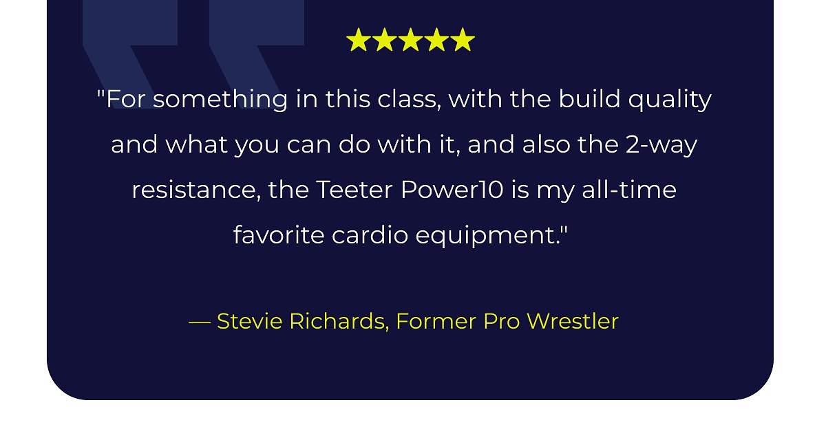 Quote from Stevie Richards about the Teeter Power10 cardio equipment.