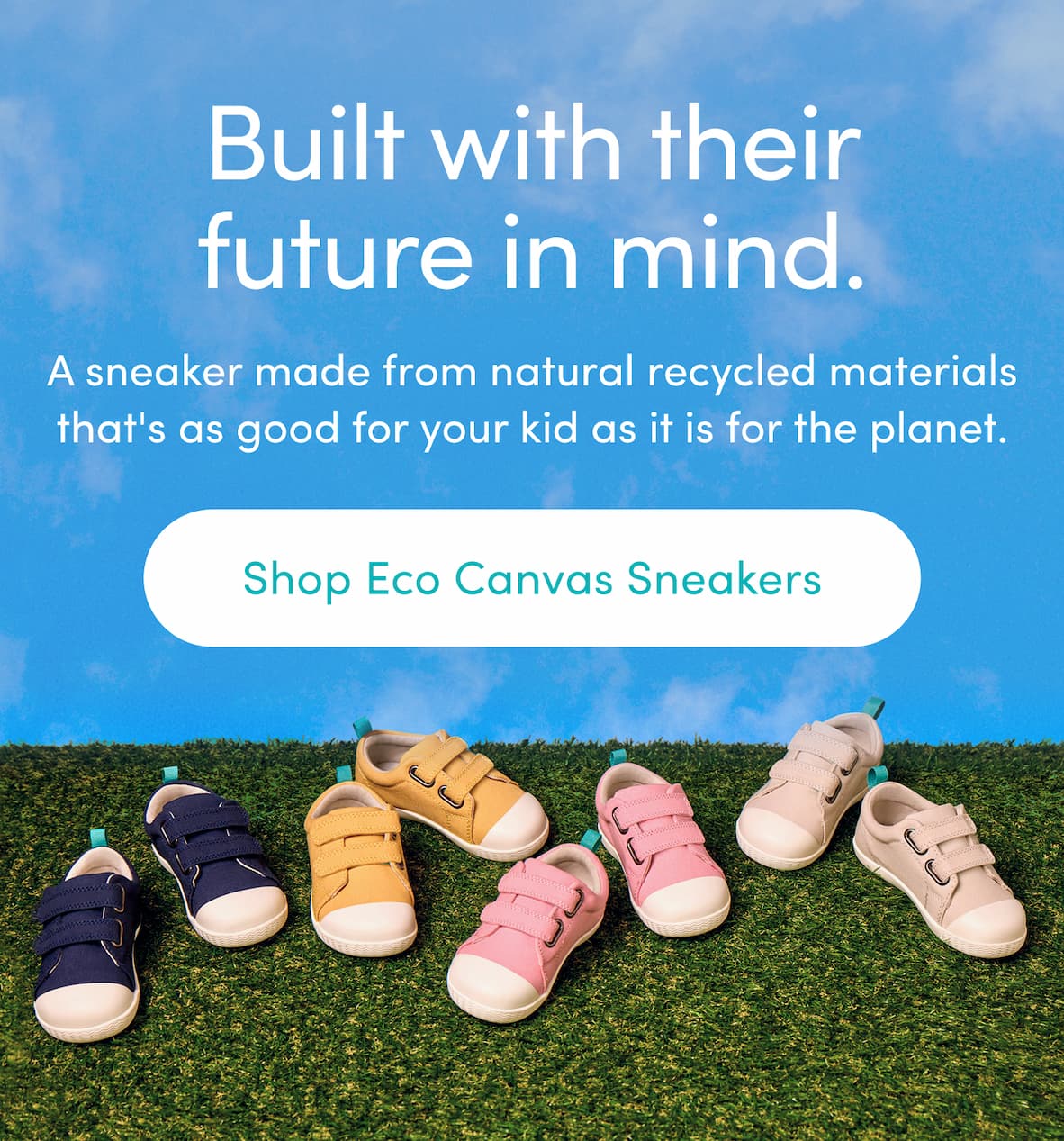 Built with their future in mind. Shop Eco Canvas Sneakers