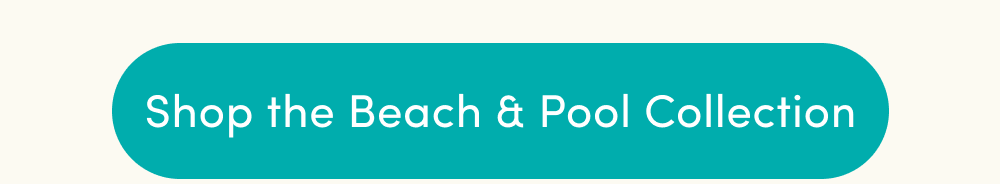 Shop the Full Beach & Pool Collection 