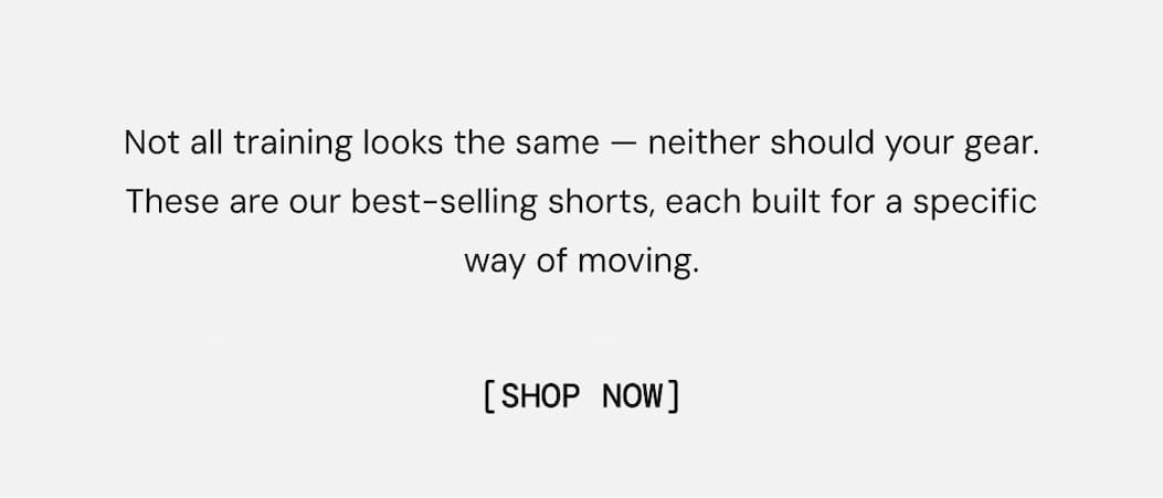 Not all training looks the same — neither should your gear. These are our best-selling shorts, each built for a specific way of moving.