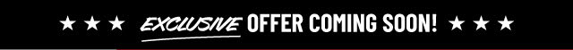 Exclusive Offer Coming Soon!