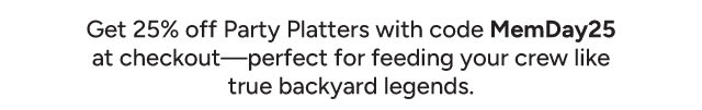 Get 25% off Party Platters with code MemDay25