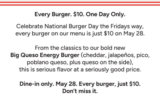 Every Burger. $10. One Day Only.