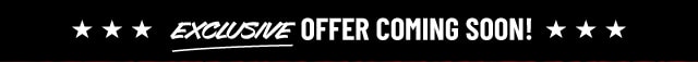 Exclusive Offer Coming Soon!