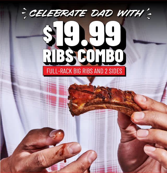 Celebrate Dad with $19.99 Ribs combo Full Rack Big Ribs and 2 sides