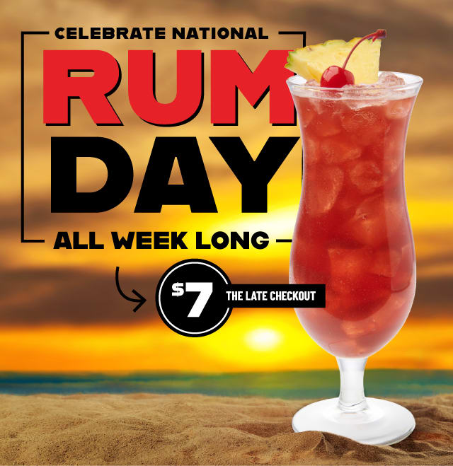 Celebrate National Rum Day, ALL WEEK LONG. $7 The Late Checkout 