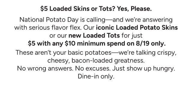 $5 Loaded Skins or Tots? Yes, Please. 