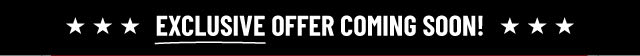 Exclusive Offer Coming Soon!