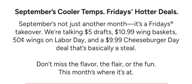 September's Cooler Temps. Friday's Hotter Deals.