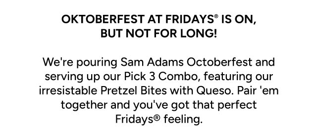 Oktoberfest at Fridays is on but not for long!