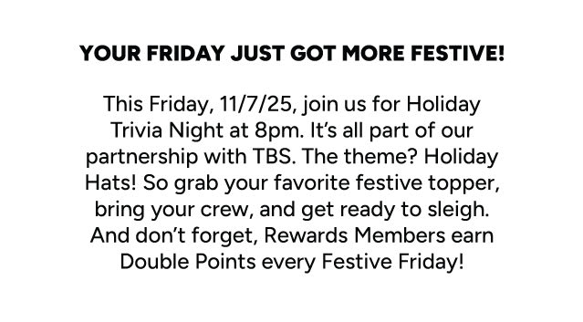 Your Fridays Just Got More Festive! This Friday, 11/7/25, join us for Holiday Trivia Night at 8pm.