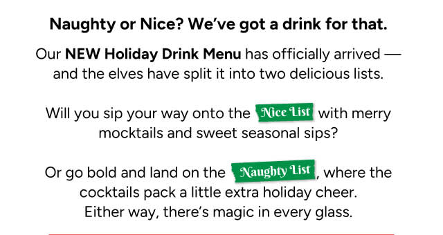 Naughty or Nice? We've got a drink for that! Our New Holiday Drink Menu has officially arrived!