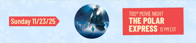 Sunday, 11/23/25 - TBS Movie Night with The Polar Express at 12pm EST