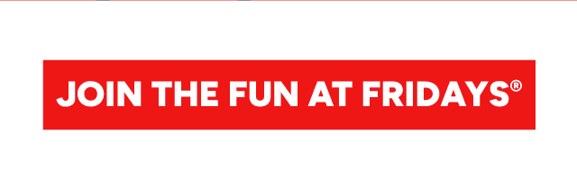 Join the Fun at Fridays
