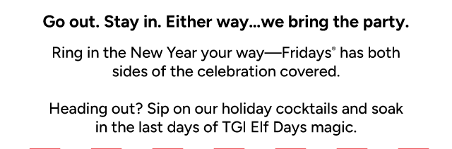Go out. Stay in. Either way, we bring the party!