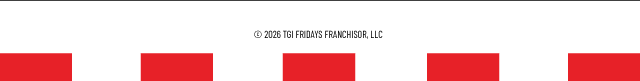 Copyright 2026 TGI Fridays Franchisor, LLC