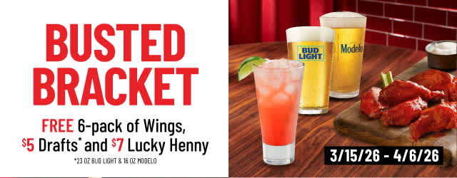 Busted Bracket. Free 6-pack of Wings, $5 Drafts. 3/15 to 4/6