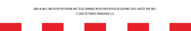 Terms Apply, Copyright 2026 TGI Fridays Franchisor, LLC
