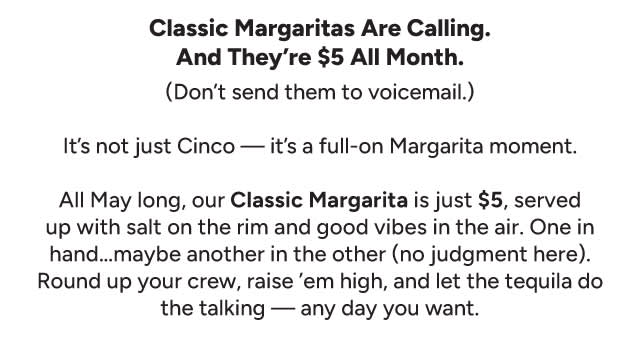 Classic Margaritas are calling. They're $5 all month.