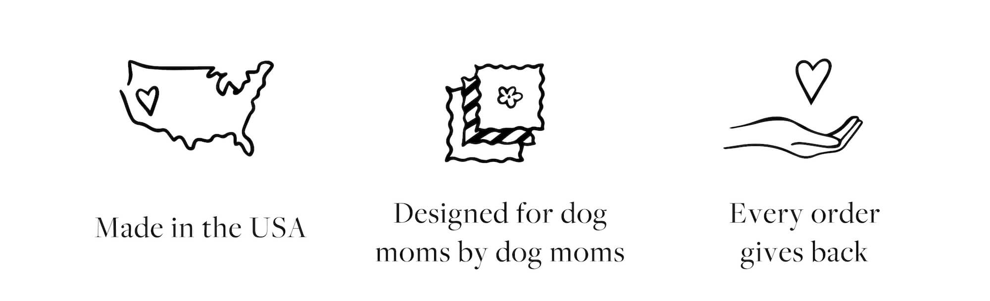 Made in the USA Designed for dog moms by dog moms
