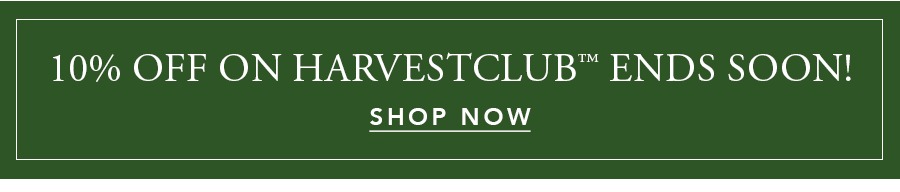 10% OFF + Free Shipping on HarvestClub™ Ends Soon!