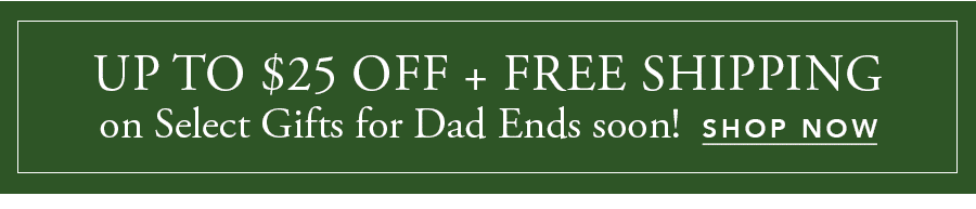 Up to $25 OFF + Free Shipping on Select Gifts for Dad ends Soon!