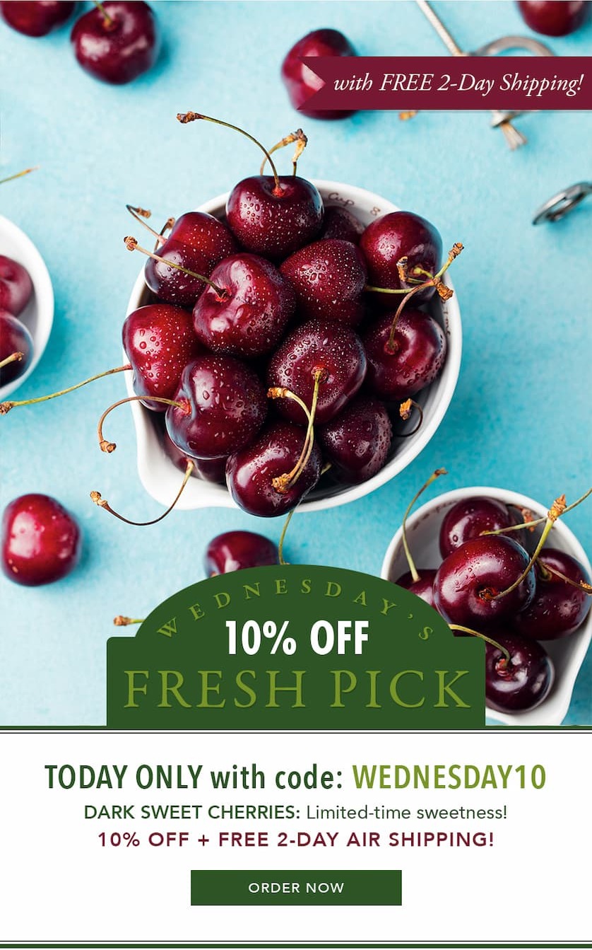 10% OFF our Dark Sweet Cherries + Free 2-Day Air Shipping - Today Only with code: WEDNESDAY10