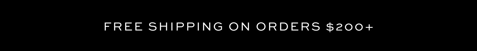 FREE SHIPPING ON ORDERS $200+