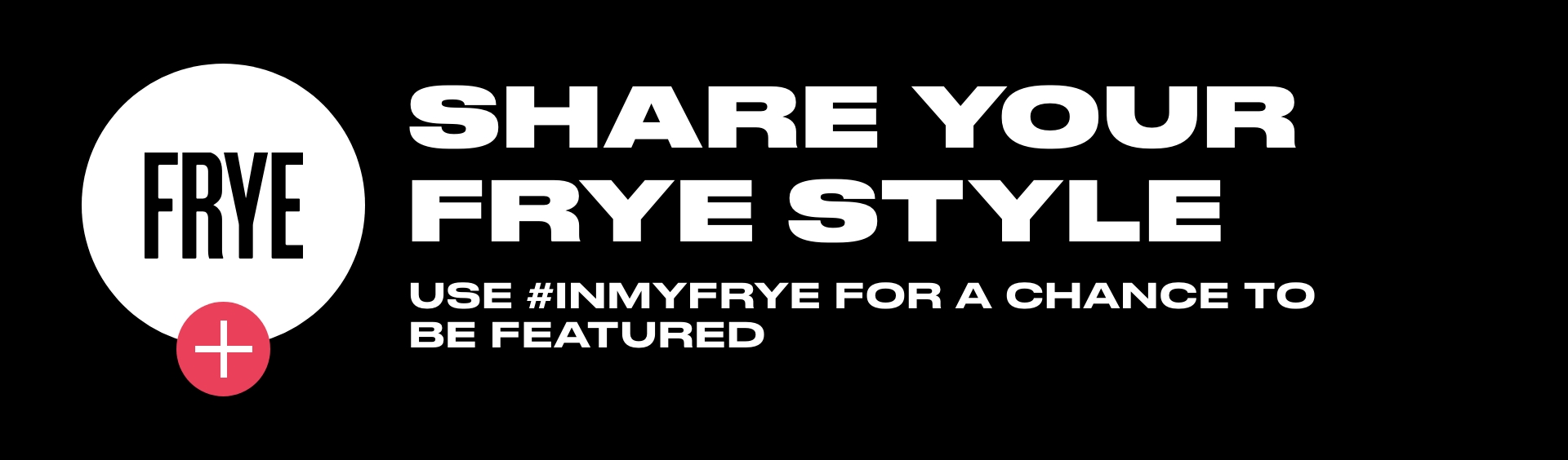SHARE YOUR FRYE STYLE