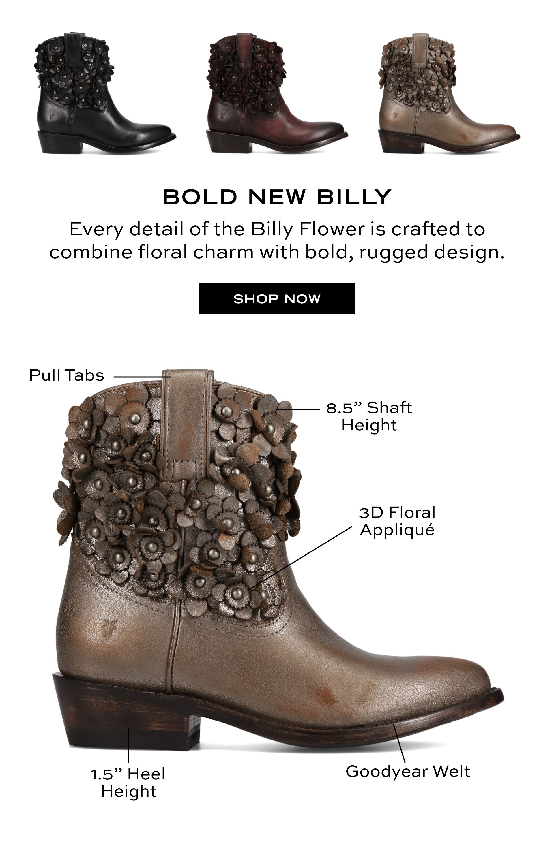 BOLD NEW BILLY | Every detail of the Billy Flower is crafted to combine floral charm with bold, rugged design. | SHOP NOW | Pull Tabs | 8.5 BOLD NEW BILLY | Every detail of the Billy Flower is crafted to combine floral charm with bold, rugged design. | SHOP NOW | Pull Tabs | 8.5