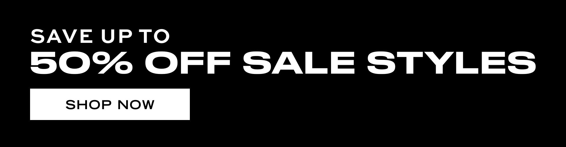 SAVE UP TO 50% OFF SALE STYLES SHOP NOW