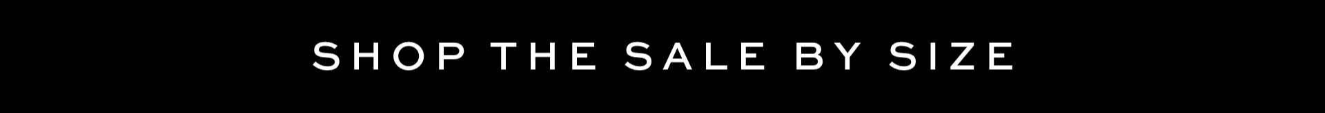 Shop the sale by size Shop the sale by size