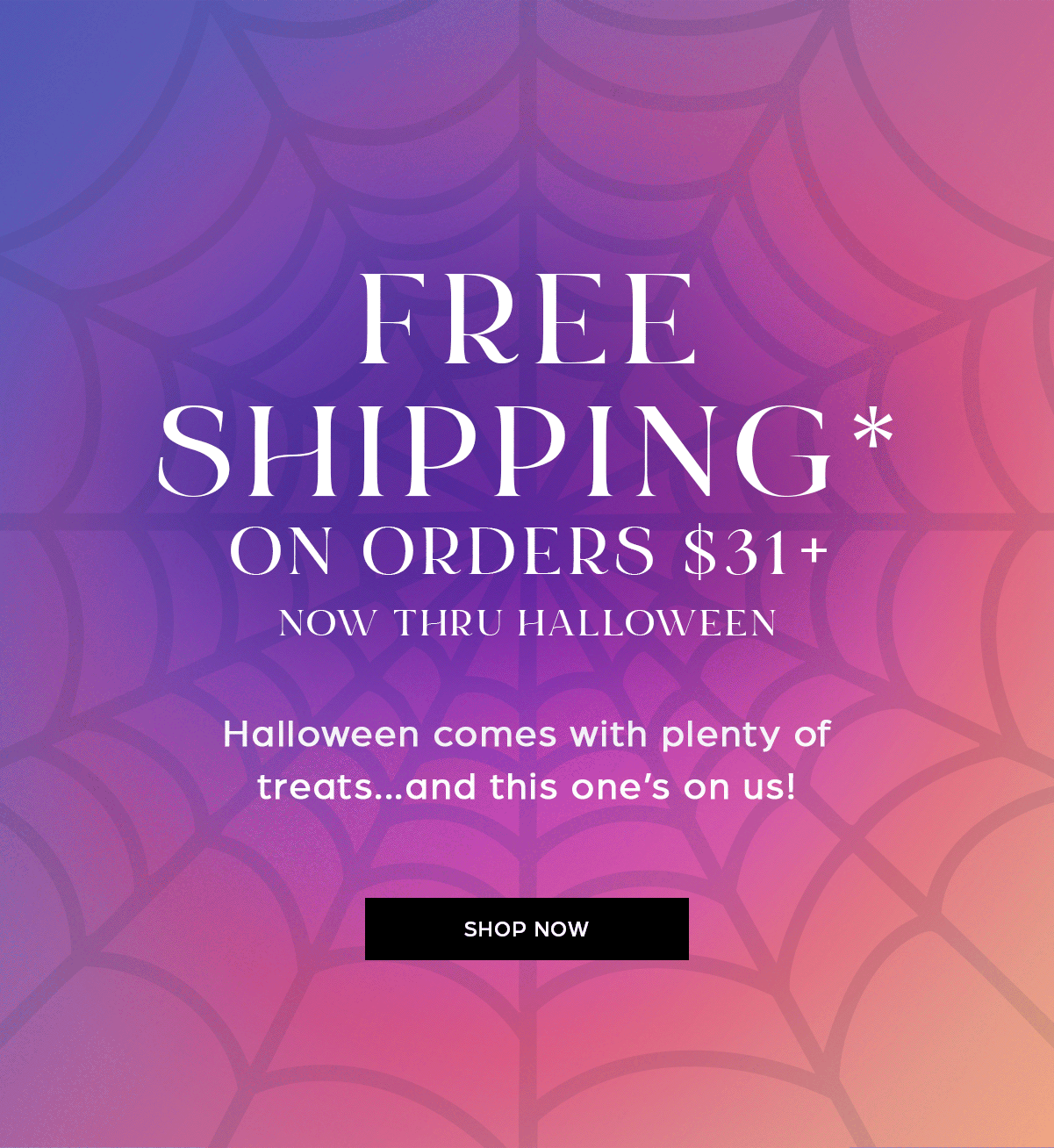 free shipping on orders $31+ now thru Halloween