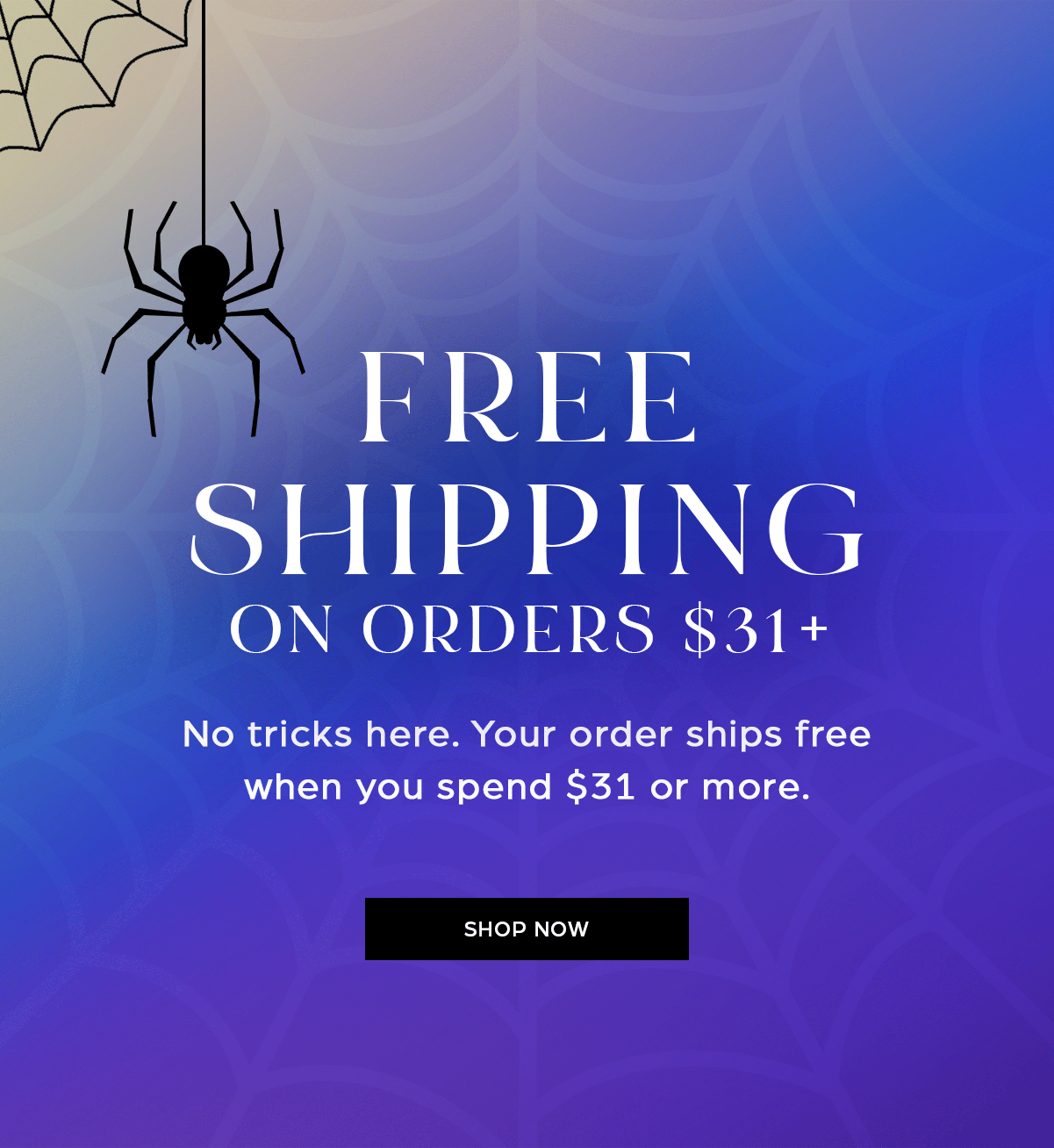 free shipping on orders $31+ now thru Halloween