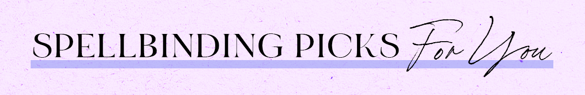 Spellbinding Picks for you