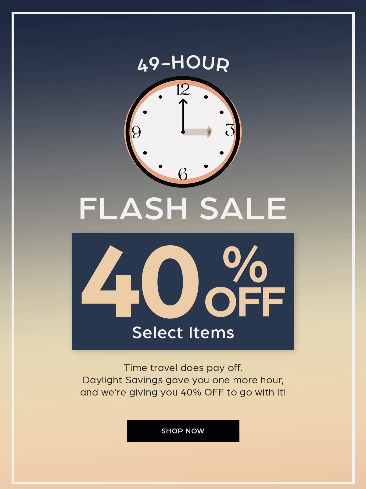 49-hr flash sale - 40% off select items