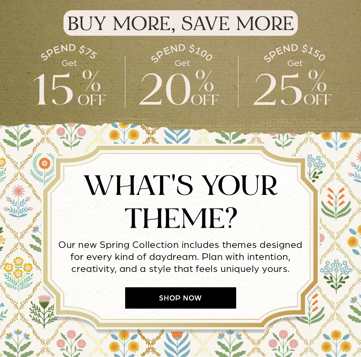 Save up to 25% OFF Sitewide. What's your theme? Shop Now