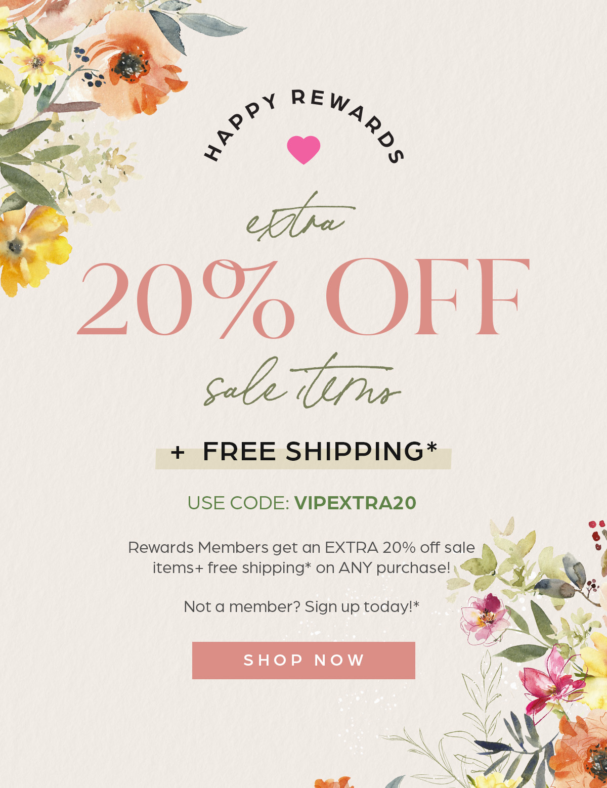 Happy Rewards -Extra 20% OFF Sale items + Free Shipping. Use code VIPEXTRA20