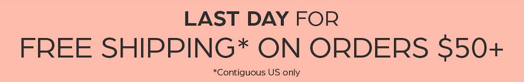 Last Day Free Shipping on orders $50+