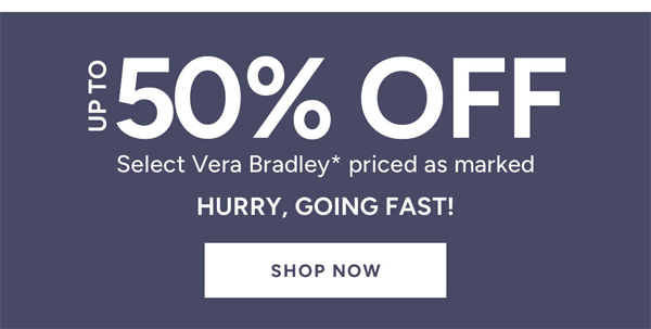 Up to 50% off select Vera Bradley* priced as marked