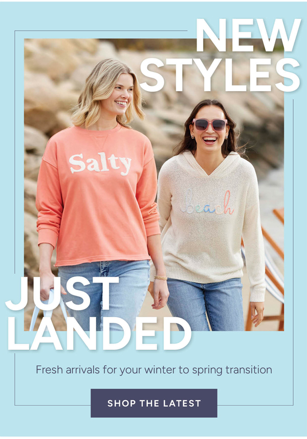 New styles just landed fresh arrivals for your winter to spring transition shop the latest